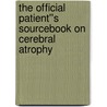 The Official Patient''s Sourcebook on Cerebral Atrophy door Icon Health Publications