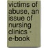 Victims Of Abuse, An Issue Of Nursing Clinics - E-Book