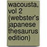 Wacousta, Vol 2 (Webster's Japanese Thesaurus Edition) door Inc. Icon Group International