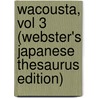 Wacousta, Vol 3 (Webster's Japanese Thesaurus Edition) door Inc. Icon Group International