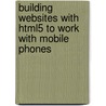 Building Websites With Html5 To Work With Mobile Phones door Dr Matthew David