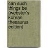 Can Such Things Be (Webster's Korean Thesaurus Edition) by Inc. Icon Group International