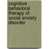 Cognitive Behavioral Therapy of Social Anxiety Disorder door Stefan Hofmann