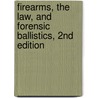 Firearms, the Law, and Forensic Ballistics, 2nd Edition by Tom Warlow
