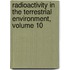Radioactivity in the Terrestrial Environment, Volume 10