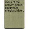 Rivers Of The Eastern Shore - Seventeen Maryland Rivers door Hulbert Footner