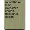 Round The Red Lamp (Webster's Korean Thesaurus Edition) door Inc. Icon Group International