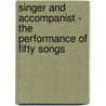 Singer And Accompanist - The Performance Of Fifty Songs by Gerald Moore