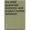 The 2009 Guatemala Economic And Product Market Databook door Inc. Icon Group International