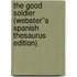 The Good Soldier (Webster''s Spanish Thesaurus Edition)