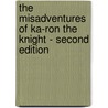The Misadventures of Ka-Ron the Knight - Second Edition by Donald Allen Kirch