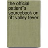 The Official Patient''s Sourcebook on Rift Valley Fever by James N. Parker