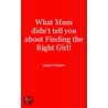 What Mum Didn''t Tell You About Finding The Right Girl! door Andr