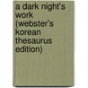 A Dark Night's Work (Webster's Korean Thesaurus Edition) by Inc. Icon Group International