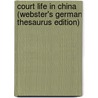 Court Life In China (Webster's German Thesaurus Edition) by Inc. Icon Group International