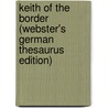 Keith Of The Border (Webster's German Thesaurus Edition) by Inc. Icon Group International
