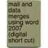 Mail and Data Merges Using Word 2007 (Digital Short Cut)