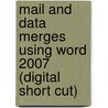 Mail and Data Merges Using Word 2007 (Digital Short Cut) door Faithe Whempen