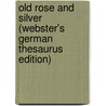 Old Rose And Silver (Webster's German Thesaurus Edition) door Inc. Icon Group International
