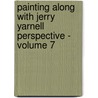 Painting Along With Jerry Yarnell Perspective - Volume 7 door Jerry Yarnell