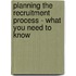 Planning the Recruitment Process - What You Need to Know