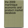 The 2009 Martinique Economic And Product Market Databook by Inc. Icon Group International