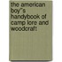 The American Boy''s Handybook Of Camp Lore And Woodcraft