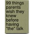 99 Things Parents Wish They Knew Before Having "The" Talk