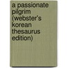 A Passionate Pilgrim (Webster's Korean Thesaurus Edition) door Inc. Icon Group International