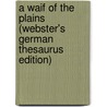 A Waif Of The Plains (Webster's German Thesaurus Edition) door Inc. Icon Group International
