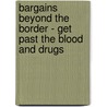 Bargains Beyond the Border - Get Past the Blood and Drugs door Tom Md Kelly