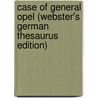Case Of General Opel (Webster's German Thesaurus Edition) door Inc. Icon Group International