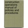 Construction Operations Manual of Policies and Procedures door Sidney M. Levy