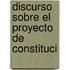 Discurso Sobre El Proyecto De Constituci