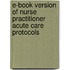 E-book Version of Nurse Practitioner Acute Care Protocols