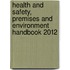 Health And Safety, Premises And Environment Handbook 2012