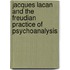 Jacques Lacan and the Freudian Practice of Psychoanalysis