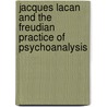 Jacques Lacan and the Freudian Practice of Psychoanalysis door Dany Nobus