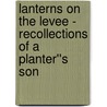 Lanterns On The Levee - Recollections Of A Planter''s Son door William Alexander Percy