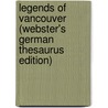 Legends Of Vancouver (Webster's German Thesaurus Edition) by Inc. Icon Group International