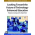Looking Toward the Future of TechnologyEnhanced Education
