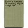 Outlines & Highlights For Chemistry By Julia Burdge, Isbn by Julia Burdge