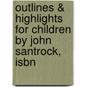 Outlines & Highlights For Children By John Santrock, Isbn by John Santrock