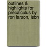 Outlines & Highlights For Precalculus By Ron Larson, Isbn door Ron Larson