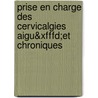 Prise En Charge Des Cervicalgies Aigu&xfffd;et Chroniques by Nicolai Bogduk