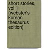 Short Stories, Vol 1 (Webster's Korean Thesaurus Edition) door Inc. Icon Group International