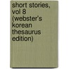 Short Stories, Vol 8 (Webster's Korean Thesaurus Edition) door Inc. Icon Group International