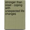 Stronger Than Steel - Coping with Unexpected Life Changes by Judith Konforty