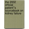 The 2002 Official Patient''s Sourcebook on Kidney Failure by James N. Parker