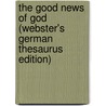 The Good News Of God (Webster's German Thesaurus Edition) door Inc. Icon Group International